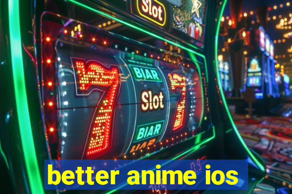 better anime ios